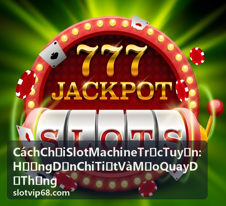 Hướng dẫn cách chơi slot machine trực tuyến hiệu quả